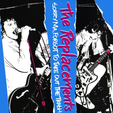 The Replacements -  Sorry Ma, Forgot to Take Out the Trash